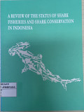 A review of the status of shark fisheries and shark conservation in Indonesia